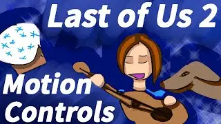 Callise's Chatter - Last of Us 2 - Motion Controls