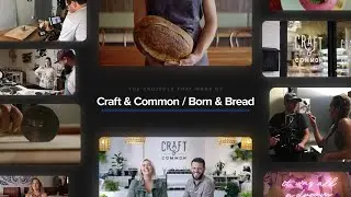 The Projects That Made Us - Craft & Common / Born & Bread (2018)