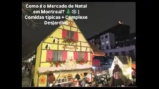 Como &eacute; o Mercado de Natal em Montreal? 🎄❄️ | Comidas t&iacute;picas + Complexe Desjardins