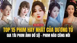 TOP 15 PHIM HAY NHẤT CỦA DƯƠNG TỬ - GIA TÀI PHIM ẢNH ĐỒ SỘ, BỘ NÀO CŨNG NỔI TIẾNG