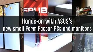 Hands on with ASUS's new small form factor PCs and monitors