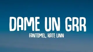 DAME UN GRR -Fantomel, Kate Linn (Lyrics)