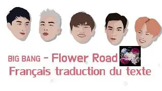 BIG BANG / route fleurie/  Flower Road / traduction du texte / 빅뱅 꽃길