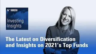 Investing Insights: The Latest on Diversification and Insights on 2021&rsquo;s Top Funds