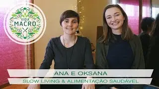Vida Macro | Ana e Oksana | Retiro Slow Living & Alimenta&ccedil;&atilde;o Saud&aacute;vel