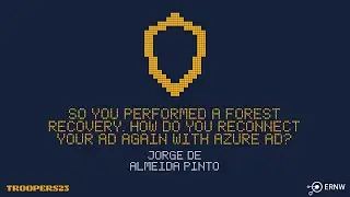 TROOPERS23: So You Performed A Forest Recovery. How Do You Reconnect Your AD Again With Azure AD?