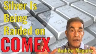 Andrew Maguire: Silver Is Being Raided On The COMEX