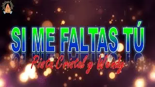 Letra si me faltas Tú (pista) Crystal y Wendy