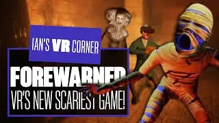 Forewarned VR Gameplay Is So Scary It Makes Phasmophobia Look Like Nintendo Labo - Ian's VR Corner