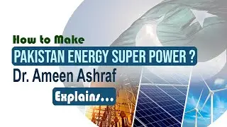 How to Make Pakistan Energy Super Power | Dr Ameen Ashraf