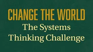 Change The World: The Systems Thinking Challenge 2026