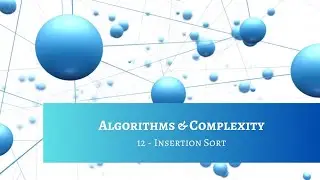 Algo & Complexity 12 - Insertion Sort