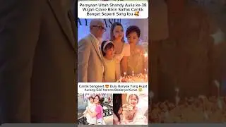 Ultah Shandy Aulia, Claire Malah Curi Perhatian 😍#shandyaulia #shortvideo