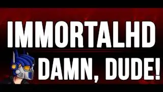ImmortalHD - Damn,Dude Track (New)