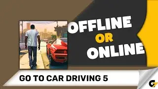Go To Car Driving 5 game offline or online ?