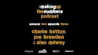 Making Up The Numbers Podcast with Charlie Hatton, Joe Breeden and Alan Milway