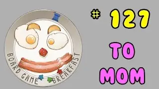 Board Game Breakfast 127 - To Mom!