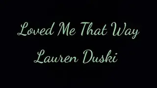 Loved Me That Way Lyrics - Lauren Duski