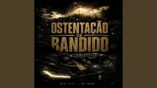 Ostentação de Bandido