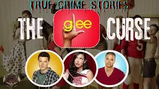 The Glee Curse - True Crime Story!