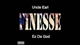 Uncle Earl Ft Ez Da God - Finesse
