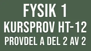 Fysik 1- Kursprov del A ht12 del 2 av 2