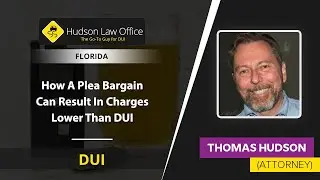 How A Plea Bargain Can Result In Charges Lower Than DUI  | Thomas Hudson - FL