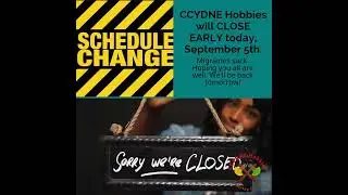 CCYDNE Hobbies will CLOSE EARLY today, September 5th.
