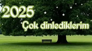 2025 dinlediklerim part 1