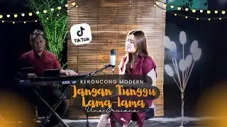 JANGAN TUNGGU LAMA-LAMA | Yang Lagi Viral Di TikTok || Keroncong Version Cover