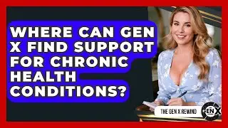 Where Can Gen X Find Support For Chronic Health Conditions? - The Gen X Rewind