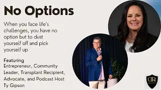No Options with Entrepreneur, Transplant Recipient, Advocate, and Podcast Host Ty Gipson