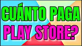 Cu&aacute;nto PAGA PLAY STORE por DESCARGA 💰