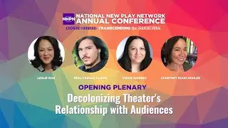 Decolonizing Theater's Relationship with Audiences - NNPN Annual Conference 2021