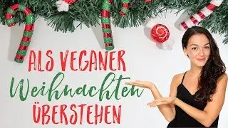 VEGAN - Weihnachten mit deiner NICHT-VEGANEN Familie &uuml;berstehen