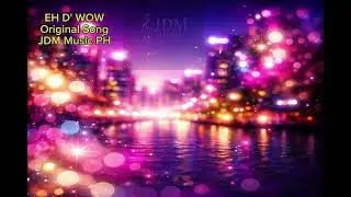 Eh D&rsquo; Wow! | JDM Music PH | P-Pop Glow-Up Mood Video