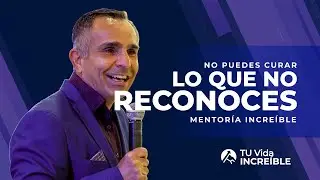 No puedes curar lo que no reconoces | Mentor&iacute;a Incre&iacute;ble con Alfonso Lobato