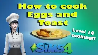 Sims 4 - Level 10 Cooking (Eggs and Toast)