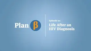 Episode 01 | Life After an HIV Diagnosis