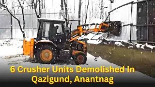 Anti Encroachment Drive In Kashmir: 6 Crusher Units On State Land Demolished In Qazigund Anantnag.