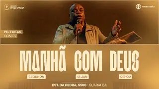 MANH&Atilde; COM DEUS | PR. ENEAS GOMES | 12/01/2026 ADVEC PINGO D'&Aacute;GUA
