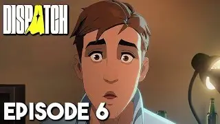 Dispatch Episode 6 