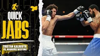 Quick Jabs | Tristan Kalreuth vs. Marquice Weston...Battle of the Giants!