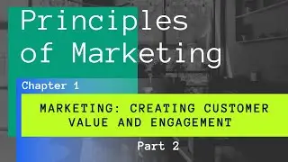Marketing: Creating Customer Value and Engagement - Part B || Introduction to Marketing Part-2