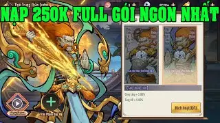 X Tây Du Nạp 250K Full Gói Nạp Ngon Nhất Game Xả 300 Vé Roll Hoàn Thành Đội Hình Tân Thủ Đầu Game