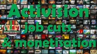 Activision Job Cuts and Monetisation - Worthalootcrate?