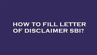 How to fill letter of disclaimer sbi?