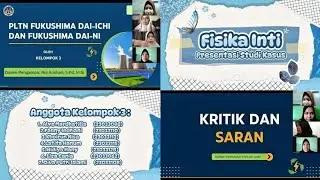 Presentasi Studi Kasus Fisika Inti | PLTN Fukushima Dai-Ichi dan Fukushima Dai-Ni | Kelompok 3