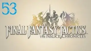 Let's Play Final Fantasy Tactics: The Ivalice Chronicles - Part 53 - Announcements...