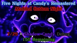 7/25 + Shadow Candy Debug w/15% Power Greenrun | FNaC Remastered Modded CN v1.3